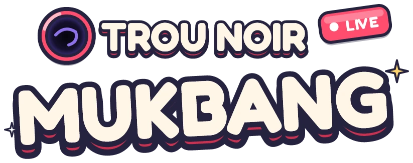 Trou Noir Mukbang